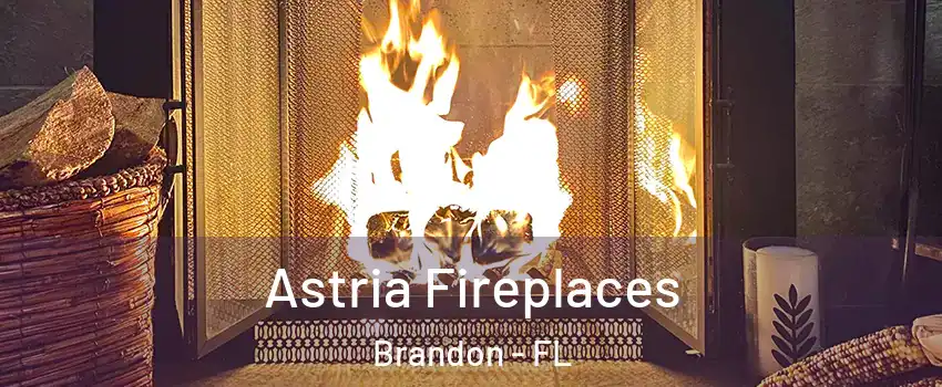Astria Fireplaces Brandon - FL