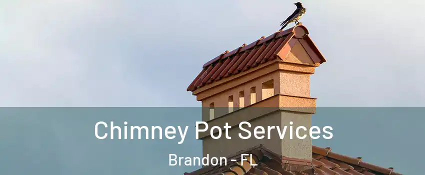Chimney Pot Services Brandon - FL