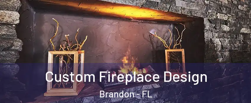 Custom Fireplace Design Brandon - FL