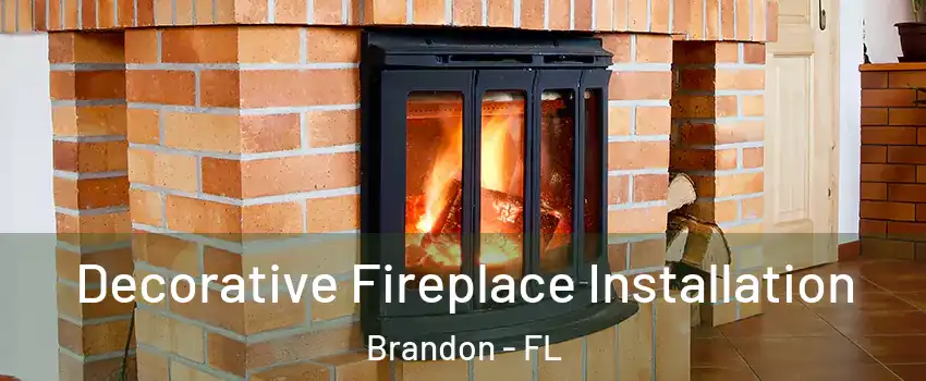 Decorative Fireplace Installation Brandon - FL