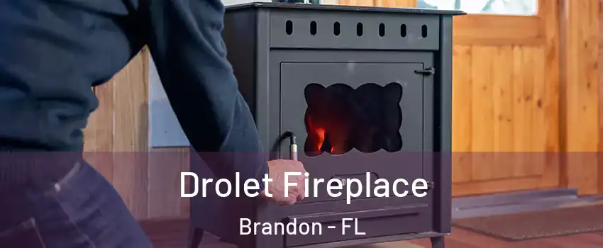 Drolet Fireplace Brandon - FL