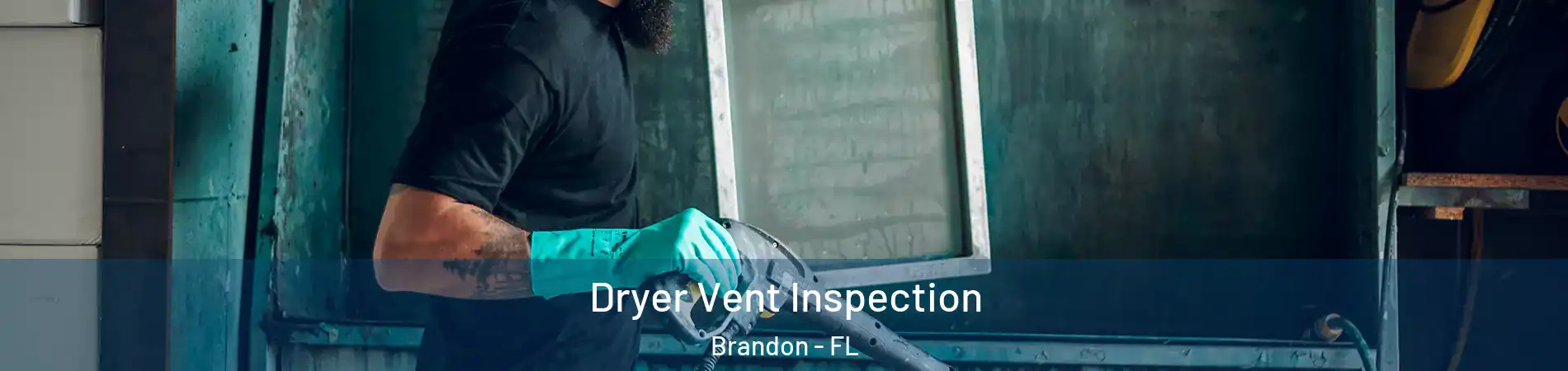 Dryer Vent Inspection Brandon - FL