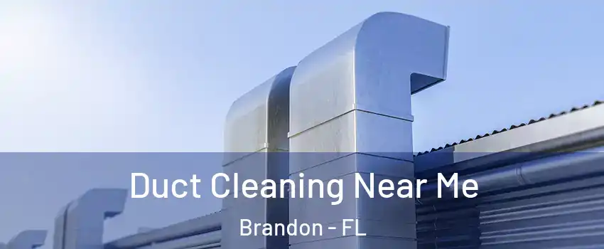 Duct Cleaning Near Me Brandon - FL