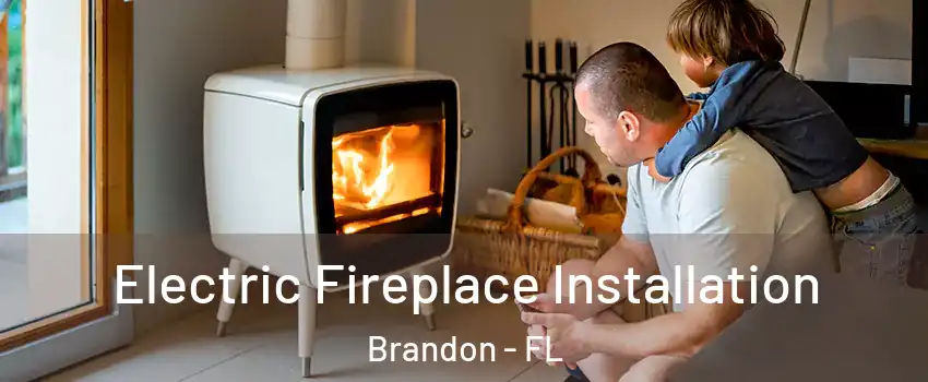 Electric Fireplace Installation Brandon - FL