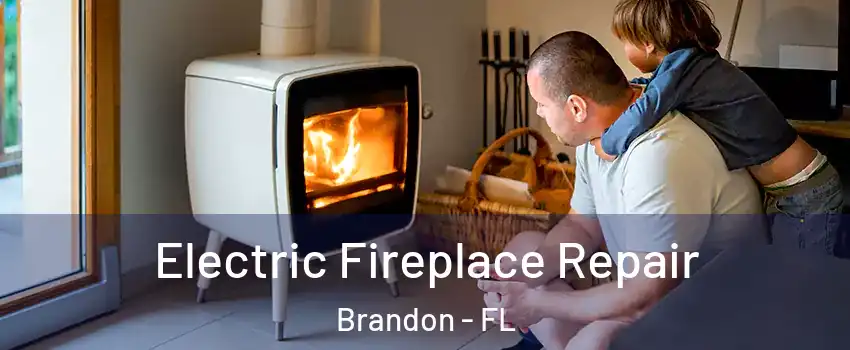 Electric Fireplace Repair Brandon - FL