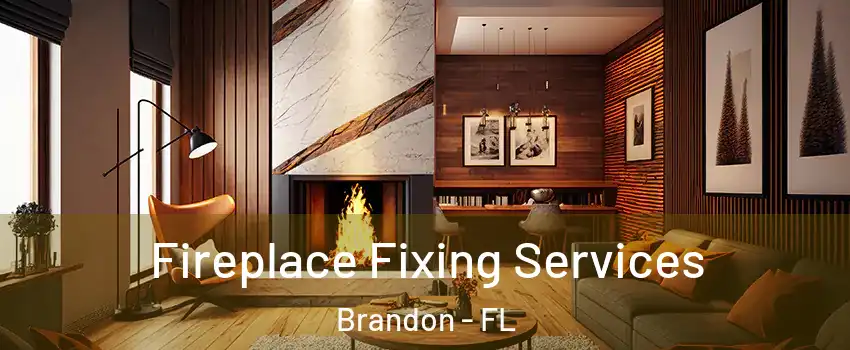 Fireplace Fixing Services Brandon - FL