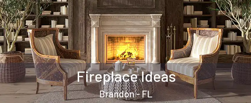 Fireplace Ideas Brandon - FL