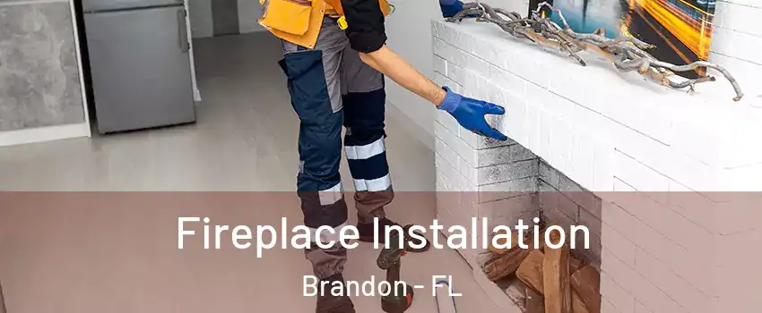 Fireplace Installation Brandon - FL