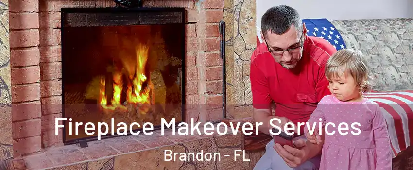 Fireplace Makeover Services Brandon - FL