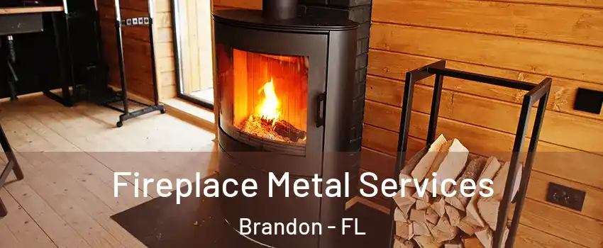 Fireplace Metal Services Brandon - FL