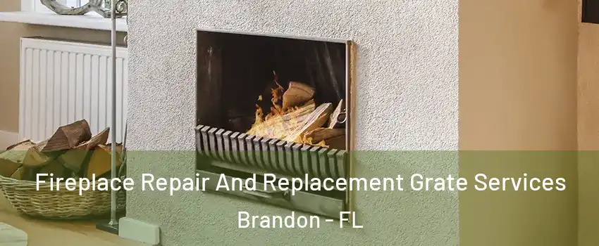 Fireplace Repair And Replacement Grate Services Brandon - FL