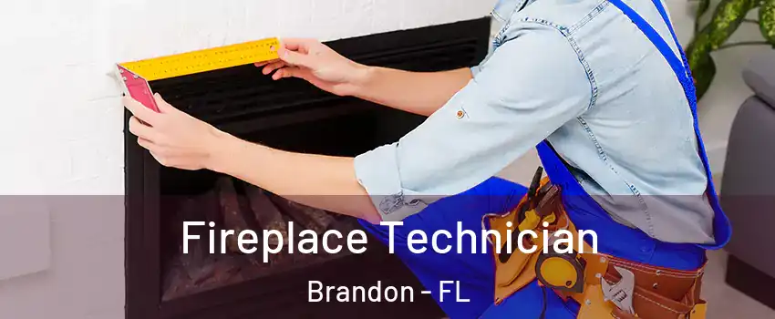 Fireplace Technician Brandon - FL