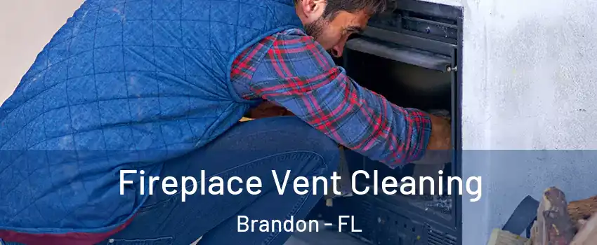 Fireplace Vent Cleaning Brandon - FL