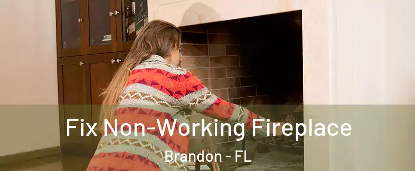 Fix Non-Working Fireplace Brandon - FL