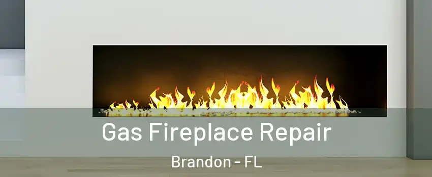 Gas Fireplace Repair Brandon - FL