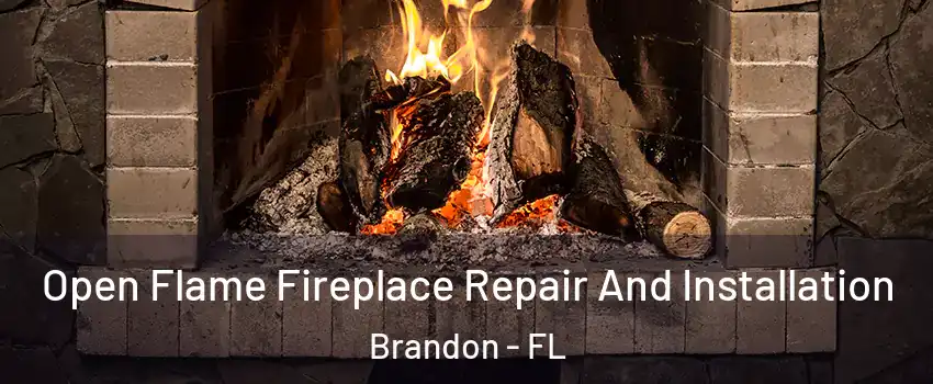 Open Flame Fireplace Repair And Installation Brandon - FL