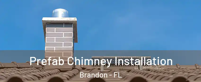 Prefab Chimney Installation Brandon - FL