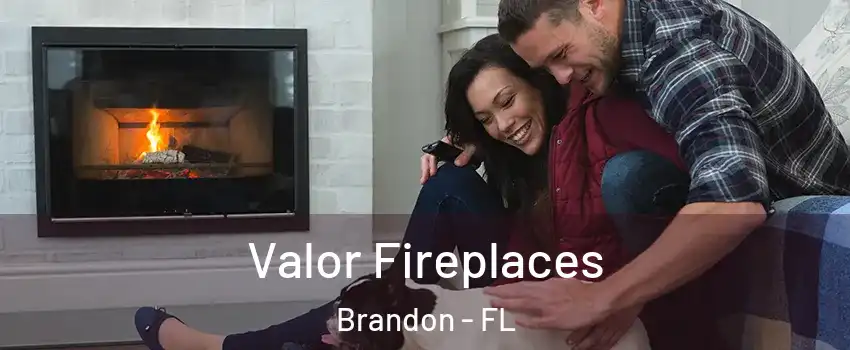 Valor Fireplaces Brandon - FL