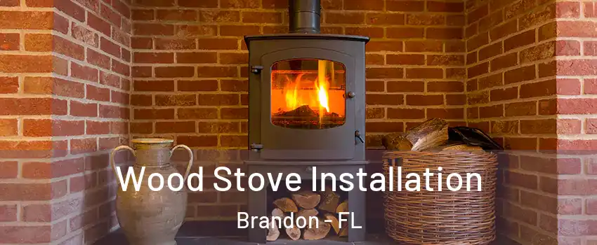 Wood Stove Installation Brandon - FL